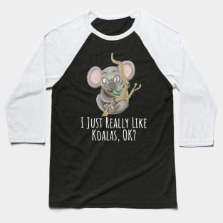 I just really like Koalas, ok? funny silly t-shirt Baseball T-Shirt